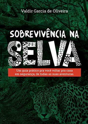 Capa do livro: Sobrevivência na selva: Um guia prático pra você voltar pra casa em segurança, de todas as suas aventuras. - Ler Online pdf