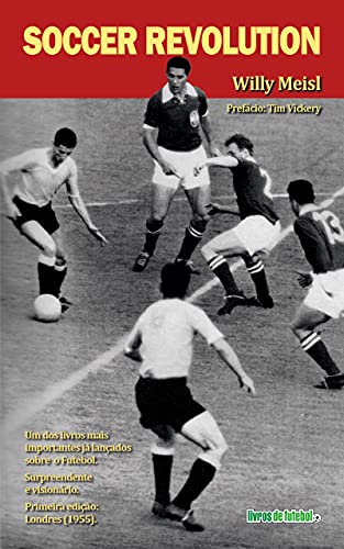 Livro PDF SOCCER REVOLUTION: Como a Grã-Bretanha ensinou o mundo a jogar futebol e, depois, recebeu uma dura lição dos seus antigos alunos.