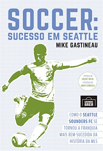 Livro PDF: Soccer: Sucesso em Seattle: Como o Seattle Sounders FC se tornou a franquia mais bem-sucedida da história da MLS