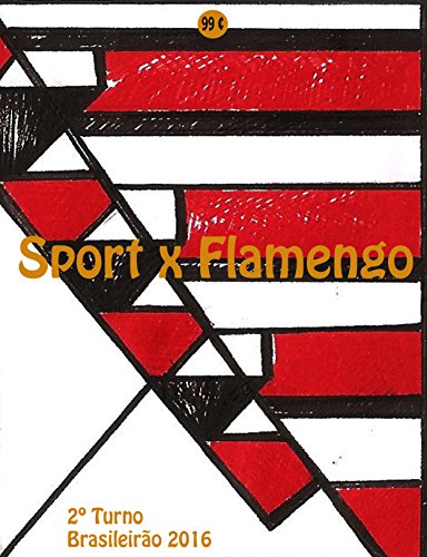 Livro PDF Sport x Flamengo: Brasileirão 2016/2º Turno (Campanha do Clube de Regatas do Flamengo no Campeonato Brasileiro 2016 Série A Livro 20)