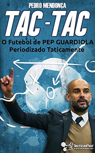 Capa do livro: Tac-Tac: O Futebol de Pep Guardiola Periodizado Taticamente - Ler Online pdf