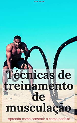 Capa do livro: Técnicas de treinamento de musculação: aprenda como construir o corpo perfeito - Ler Online pdf