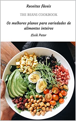 Capa do livro: The Beans Cookbook: Os melhores planos para variedades de alimentos inteiros - Ler Online pdf