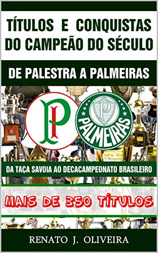 Livro PDF Títulos e Conquistas do Campeão do Século: De Palestra a Palmeiras