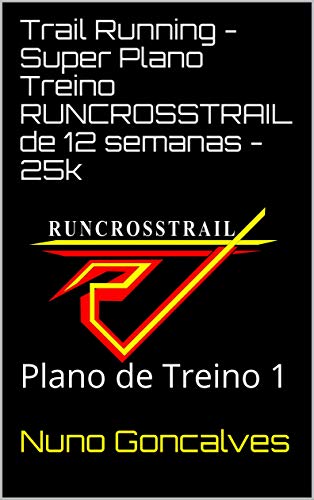 Livro PDF: Trail Running – Super Plano Treino RUNCROSSTRAIL de 12 semanas – 25k: Plano de Treino 1