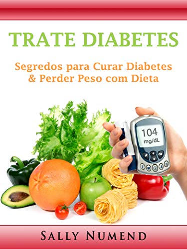 Livro PDF Trate Diabetes: Segredos para Curar Diabetes & Perder Peso com Dieta