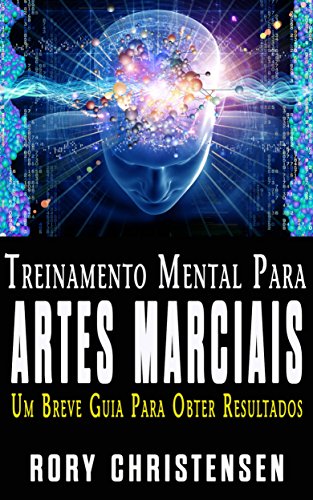 Livro PDF: Treinamento Mental Para Artes Marciais: Um Breve Guia Para Obter Resultados