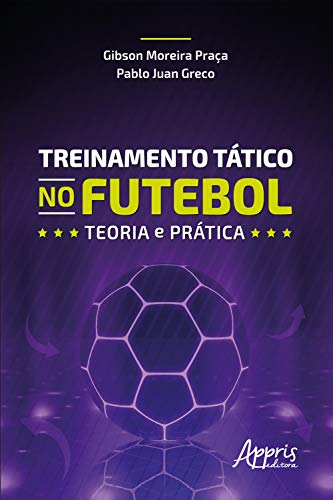 Capa do livro: Treinamento tático no futebol: teoria e prática - Ler Online pdf