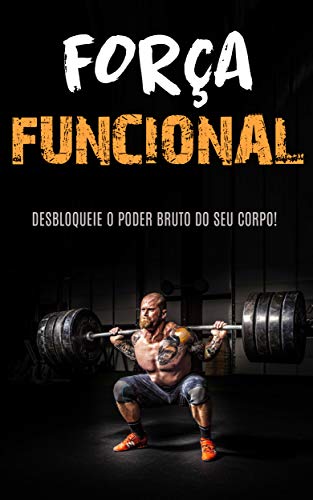 Livro PDF TREINO DE FORÇA FUNCIONAL: Construa Força e Músculo Com o Treino de Força Funcional
