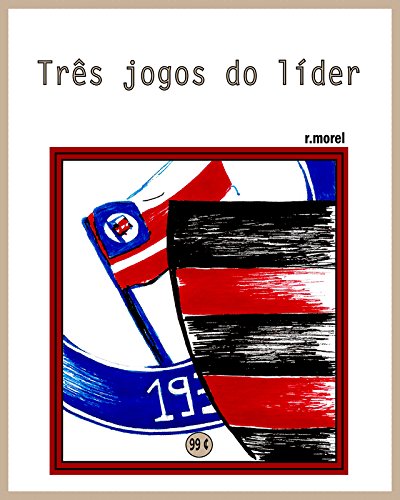 Livro PDF Três jogos do líder (Coleção “Campanha do Flamengo no Brasileirão 2017” Livro 10)