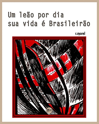 Livro PDF Um leão por dia sua vida é Brasileirão (Coleção “Campanha do Flamengo no Brasileirão 2017” Livro 1)