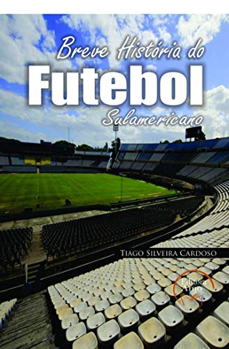 Capa do livro: Uma breve História do Futebol Sul-Americano - Ler Online pdf