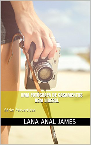Capa do livro: UMA FOTÓGRAFA DE CASAMENTOS BEM LIBERAL: Série: Pervertidas - Ler Online pdf