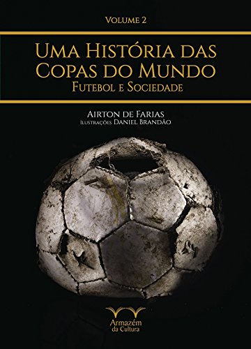 Capa do livro: Uma História das Copas do Mundo, futebol e sociedade - Ler Online pdf