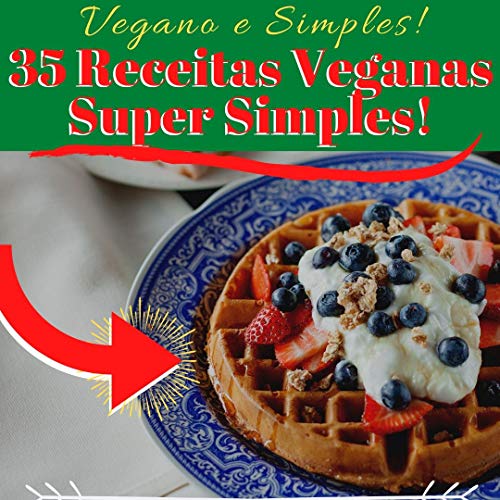 Livro PDF: Vegano e Simples- 35 Super receitas veganas e fáceis de se fazer.