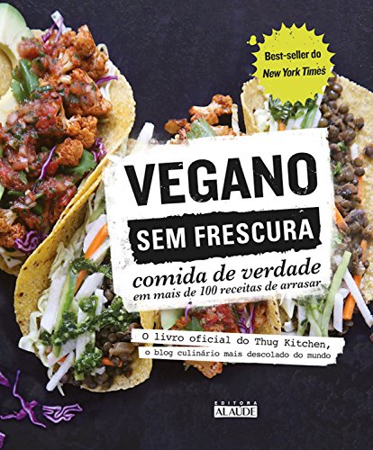 Capa do livro: Vegano sem frescura: O livro oficial do Thug Kitchen, o blog culinário mais descolado do mundo - Ler Online pdf