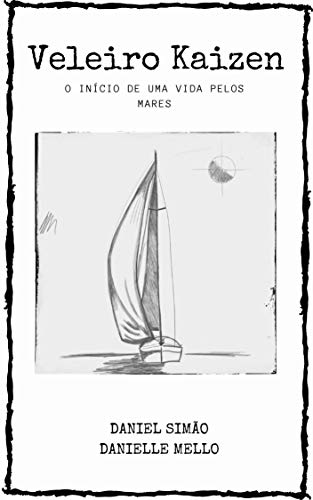 Capa do livro: Veleiro Kaizen: O Início de uma vida pelos mares - Ler Online pdf