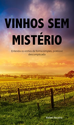 Capa do livro: Vinhos Sem Mistério: Entenda os vinhos de forma simples, prática e descomplicada - Ler Online pdf