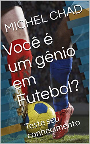 Capa do livro: Você é um gênio em Futebol?: Teste seu conhecimento (Você é um gênio? Livro 1) - Ler Online pdf