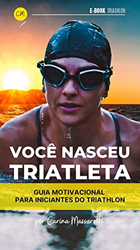 Livro PDF: VOCÊ NASCEU TRIATLETA: Guia motivacional para iniciantes do triathlon