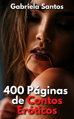 Livro PDF: 400 PÁGINAS DE CONTOS ERÓTICOS: COLEÇÃO DE HISTÓRIAS SEXUAIS PICANTES PARA ADULTOS