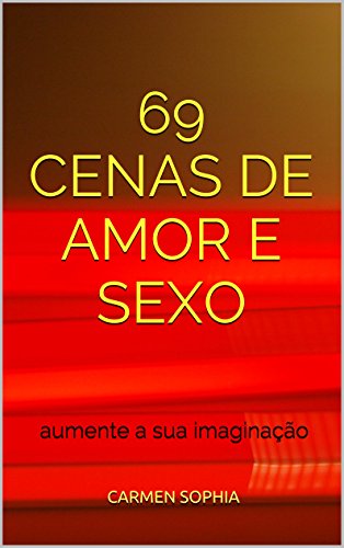 Capa do livro: 69 Cenas de Amor e Sexo: aumente a sua imaginação - Ler Online pdf