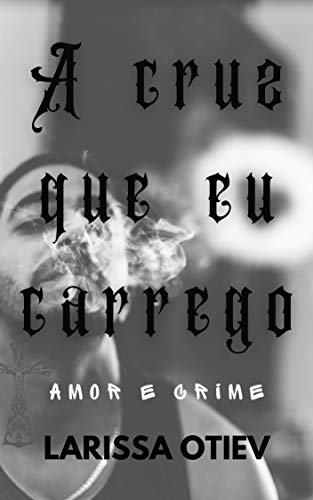 Livro PDF: A CRUZ QUE EU CARREGO: amor e crime no Rio de Janeiro