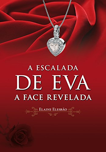 Capa do livro: A Escalada de Eva II: A Face Revelada (Trilogia A Escalada de Eva Livro 2) - Ler Online pdf