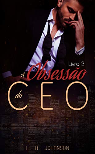 Capa do livro: A Obsessão do CEO (Livro 2): Duologia Insaciáveis - Ler Online pdf