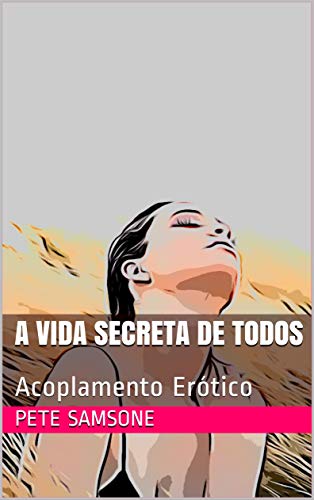 Capa do livro: A vida secreta de todos: Acoplamento Erótico - Ler Online pdf