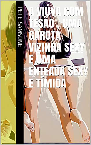 Capa do livro: A viúva com tesão , uma garota vizinha sexy e uma enteada sexy e tímida - Ler Online pdf