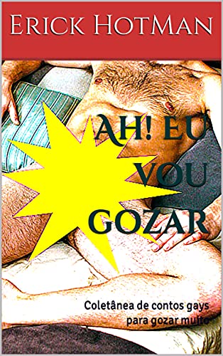 Capa do livro: Ah! Eu vou gozar: Coletânea de contos gays para gozar muito - Ler Online pdf