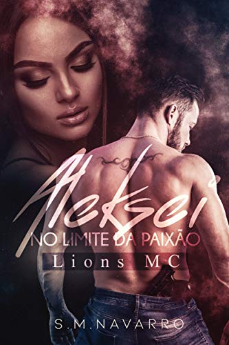 Capa do livro: Aleksei no limite da paixão: Lion’s M.C - Ler Online pdf