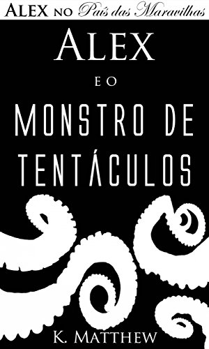 Livro PDF: Alex e o Monstro de Tentáculos – Alex no País das Maravilhas – Livro 2