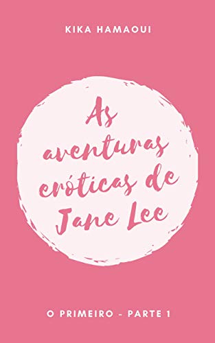 Capa do livro: As Aventuras Eróticas de Jane Lee: O primeiro - Ler Online pdf