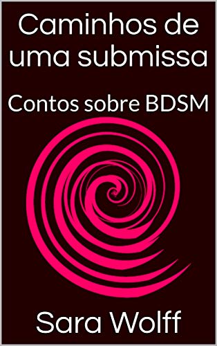 Capa do livro: Caminhos de uma submissa: Contos sobre BDSM - Ler Online pdf
