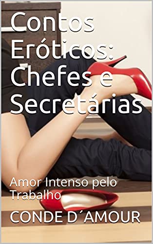 Capa do livro: Contos Eróticos: Chefes e Secretárias: Amor Intenso pelo Trabalho - Ler Online pdf