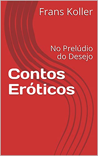Livro PDF Contos Eróticos: No Prelúdio do Desejo