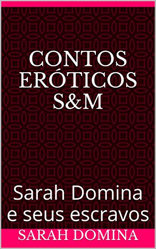 Capa do livro: Contos Eróticos S&M: Sarah Domina e seus escravos - Ler Online pdf