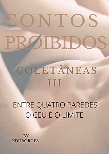Capa do livro: Contos Proibidos III : Entre quatro paredes o céu é o limite - Ler Online pdf