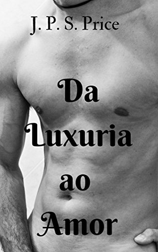 Livro PDF: Da Luxuria ao Amor: Conto erótico