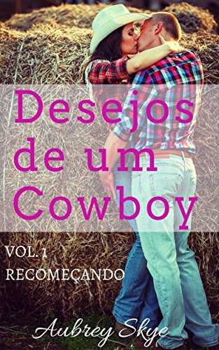 Capa do livro: Desejos de um Cowboy: Vol. 1 – Recomeçando - Ler Online pdf