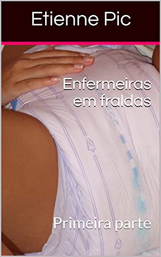 Capa do livro: Enfermeiras em fraldas: Primeira parte - Ler Online pdf