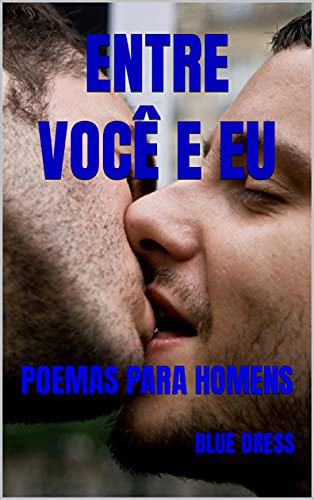 Livro PDF: ENTRE VOCÊ E EU: POEMAS PARA HOMENS (POESIA ERÓTICA HOMOSSEXUAL (GAY, LÉSBICA))