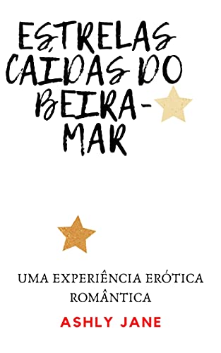 Capa do livro: ESTRELAS CAÍDAS DO BEIRA-MAR: UMA EXPERIÊNCIA ERÓTICA ROM NTICA - Ler Online pdf
