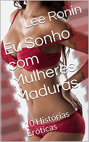 Livro PDF Eu Sonho com Mulheres Maduras : 10 Histórias Eróticas