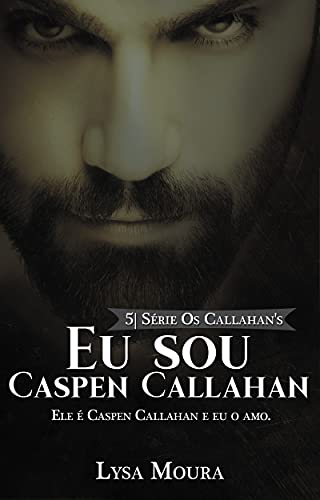 Livro PDF: Eu sou Caspen Callahan – Os Callahan’s – Livro 5: Os Callahan’s