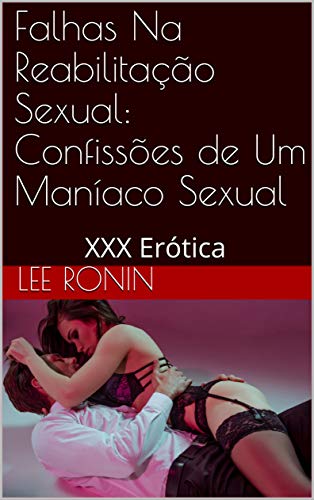 Livro PDF Falhas Na Reabilitação Sexual: Confissões de Um Maníaco Sexual: XXX Erótica