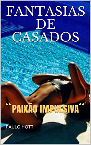 Livro PDF FANTASIAS DE CASADOS: “PAIXÃO IMPULSIVA´´ (RELACIONAMENTO OBSESSÍVO Livro 2)