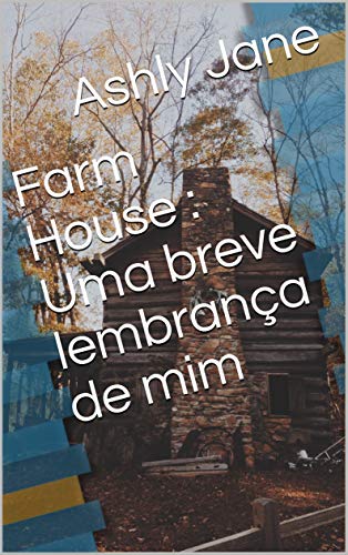 Capa do livro: Farm House : Uma breve lembrança de mim - Ler Online pdf